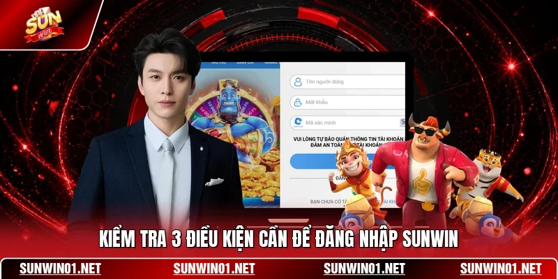 Đăng Nhập SUNWIN - Hướng Dẫn Cách Truy Cập Thành Công 100% 1 Sunwin Kiểm tra 3 điều kiện cần để đăng nhập SUNWIN