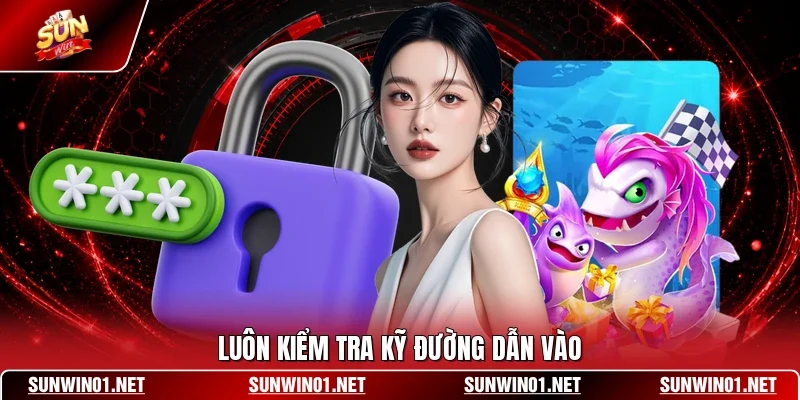Link SUNWIN Mới Nhất - Hướng Dẫn Truy Cập Link Chính Chủ 4 Sunwin Luôn kiểm tra kỹ đường dẫn vào