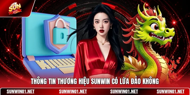 SUNWIN Có Lừa Đảo Không - Giải Đáp Tin Đồn Về Thương Hiệu 2 Sunwin Thông tin thương hiệu SUNWIN có lừa đảo không